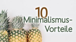 In den Minimalismus starten: 10 praktische Vorteile In den Minimalismus starten: 10 praktische Vorteile